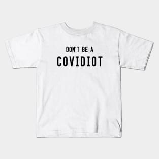 Don't be a covidiot Kids T-Shirt